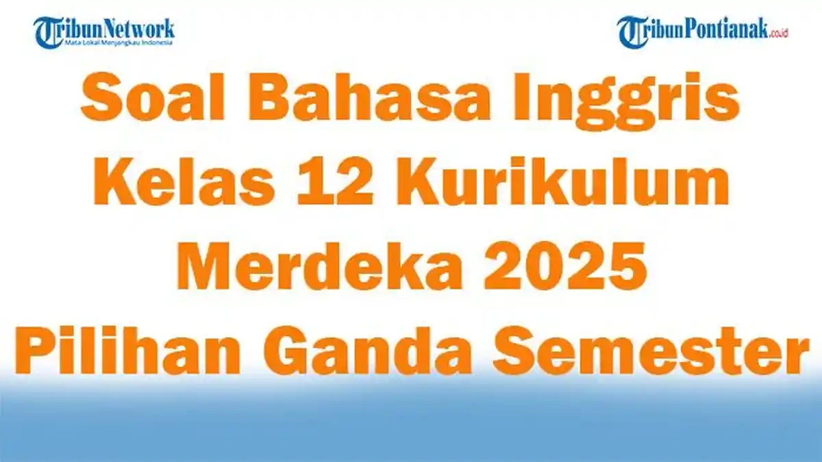 40 Soal Bahasa Inggris Kelas 12 Kurikulum Merdeka dan Kunci Jawaban